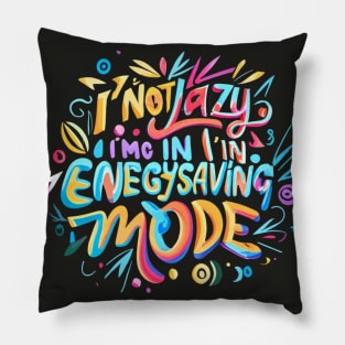 Funny Unicorn Quotes: I'm not lazy -I'm in energy-saving mode Pillow