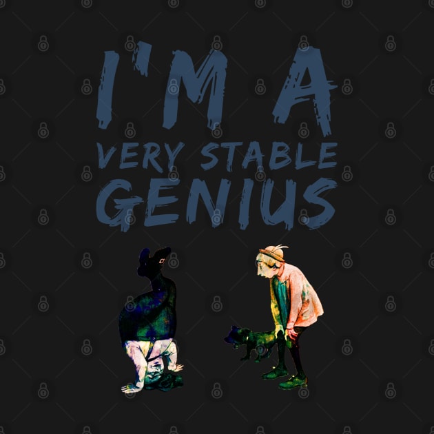 I’m a Very Stable Genius by RetroSalt