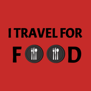 I Travel For Food | Foodie Vlogger Adventure Quote T-Shirt