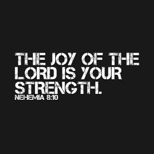 JOY OF THE LORD IS YOUR STRENGTH T-Shirt