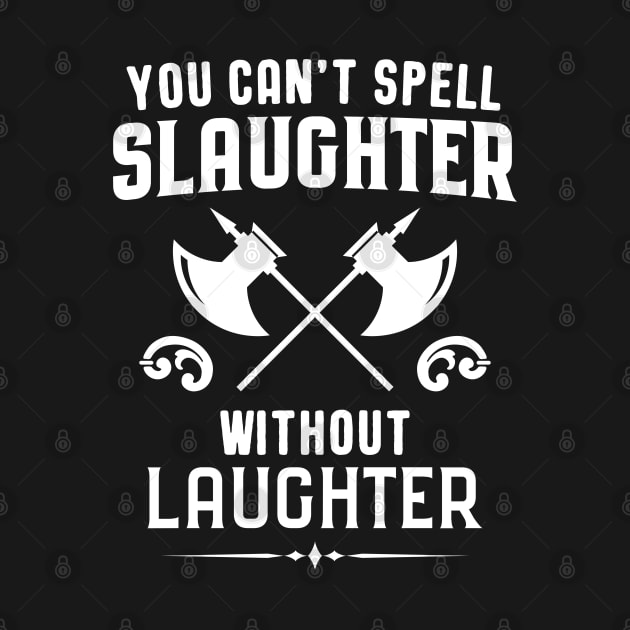 You Can't Spell Slaughter Without Laughter Barbarian Dungeons Crawler and Dragons Slayer Tabletop RPG Addict by pixeptional