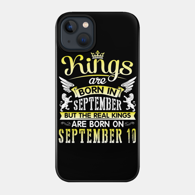 Happy Birthday To Me You Kings Are Born In September But The Real Kings Are Born On September 10 - Kings Are Born On Sept 10th Birthday - Phone Case