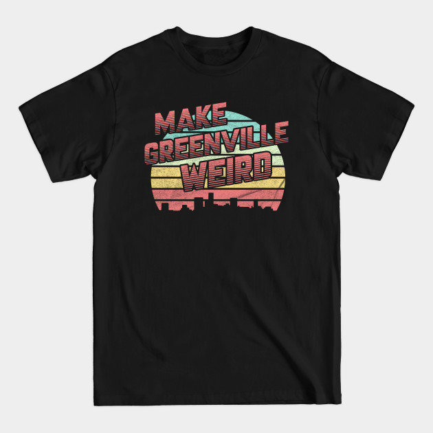 Disover Make Greenville Weird - Greenville - T-Shirt