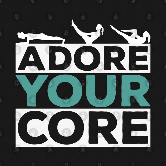 Adore Your Core - Pilates Lover - Pilates Quote by Pilateszone
