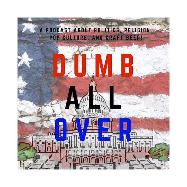 Dumb All Over Podcast Official Logo by DumbAllOverPod