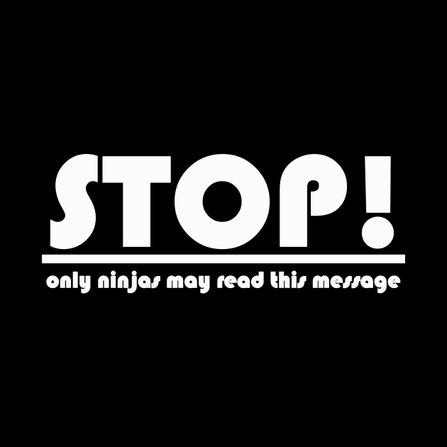 stop only ninjas may read this message by NotComplainingJustAsking