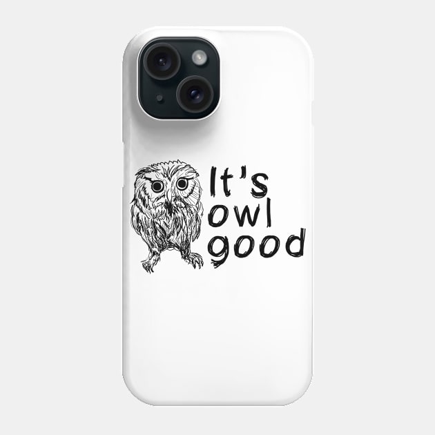 It's owl good Phone Case by MadebyTigger