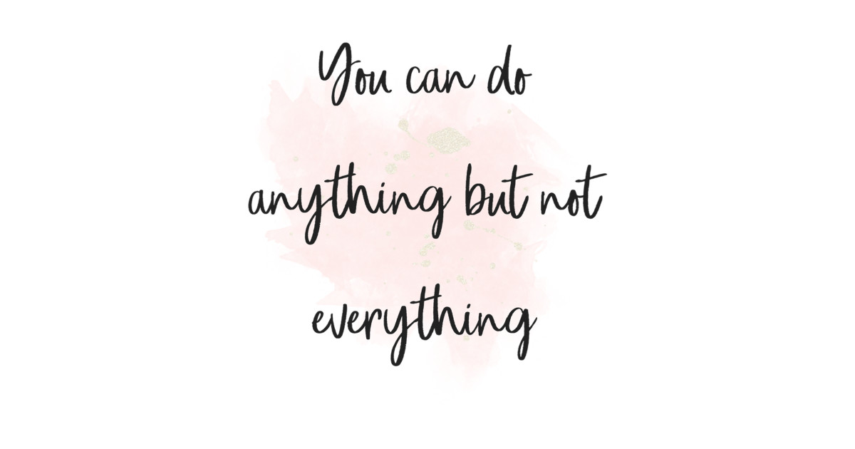 You Can Do Anything But Not Everything - Inspiration - Sticker 