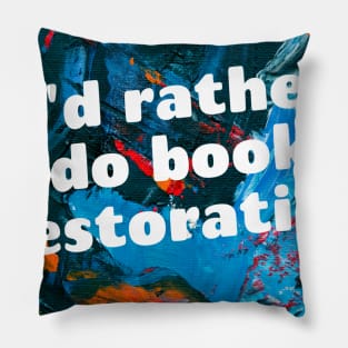 I'd rather do book restoration Pillow