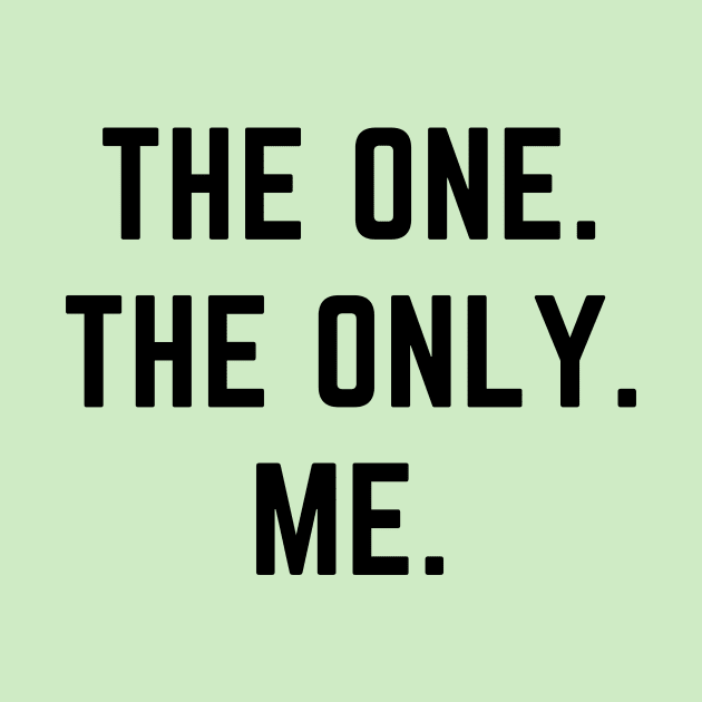 The one. The only. Me.- a design for the self confident by C-Dogg