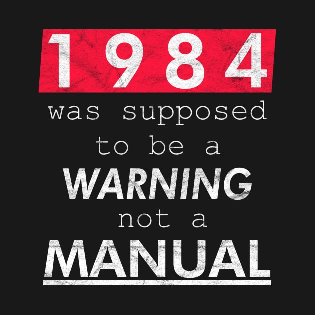 1984 was supposed to be a WARNING not a MANUAL by WittyFox