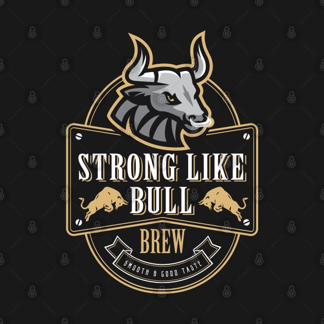 Strong Like Bull Brew by Alema Art