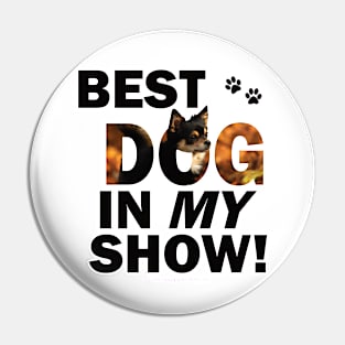 Best Dog In My Show - Chihuahua oil painting word art Pin