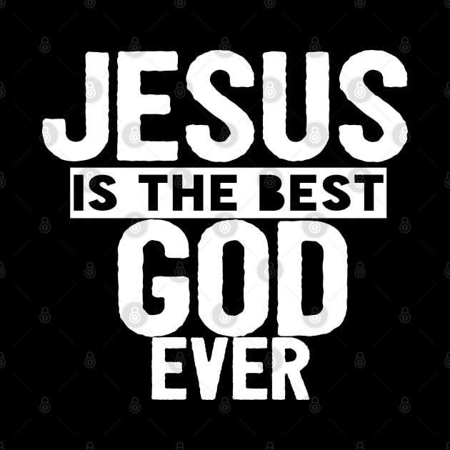 JESUS IS THE BEST GOD EVER SHIRT- FUNNY CHRISTIAN GIFT by Happy - Design