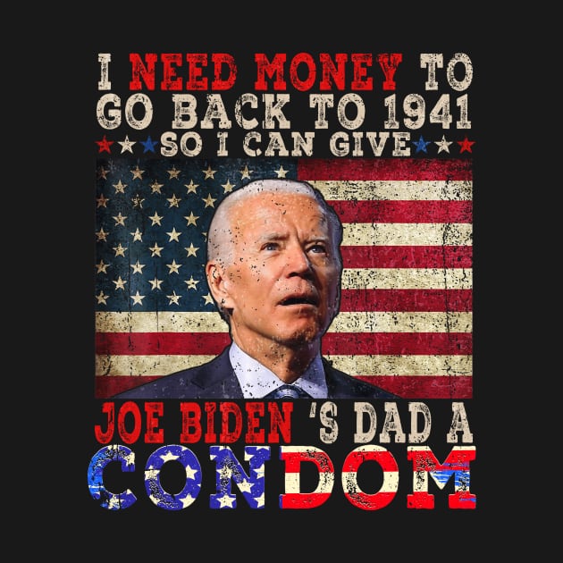 I Need Money To Go Back To 1941 Funny Anti Joe Biden by aminaqabli