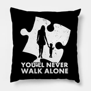 You will never walk alone Autism Awareness Gift for Birthday, Mother's Day, Thanksgiving, Christmas Pillow