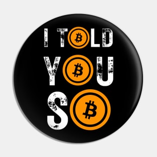 Bitcoin I Told You So Pin