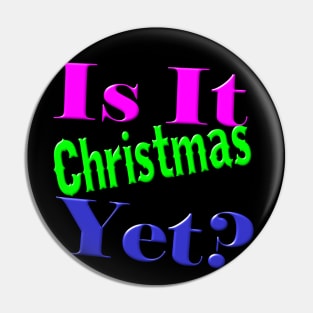 Is It Christmas Yet? Pin