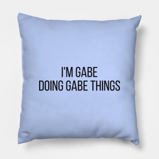 I'm Gabe doing Gabe things Pillow