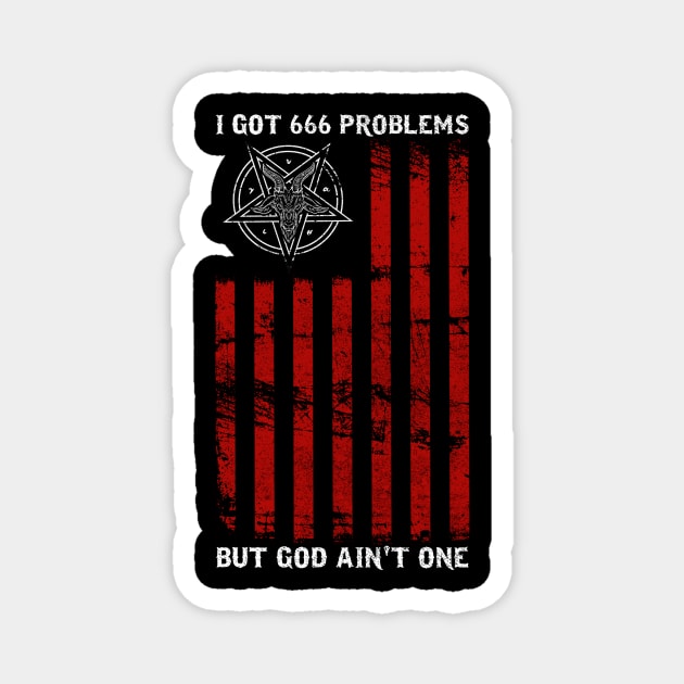 I Got 666 Problems But God Ain't One - Satanic Gift Magnet by biNutz