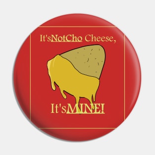 NotCho Cheese Pin