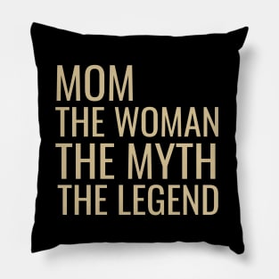 Mom the woman the myth the legend Pillow