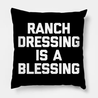 Ranch dressing is a the blessing Pillow