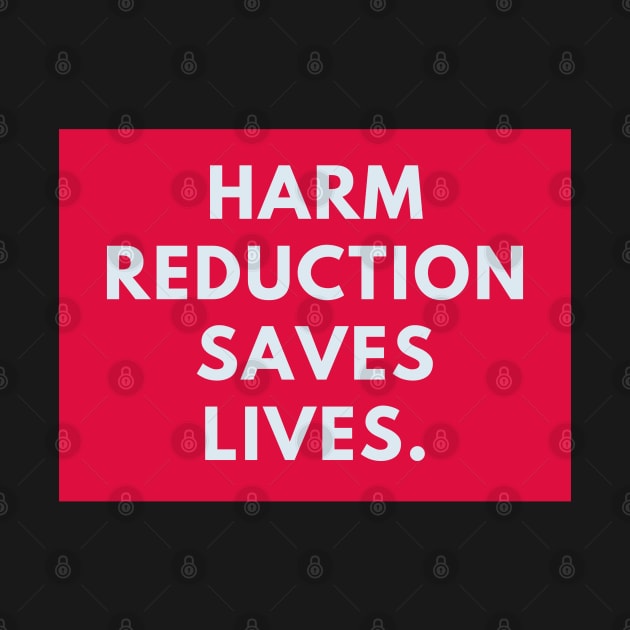 Harm reduction saves lives by BlackMeme94