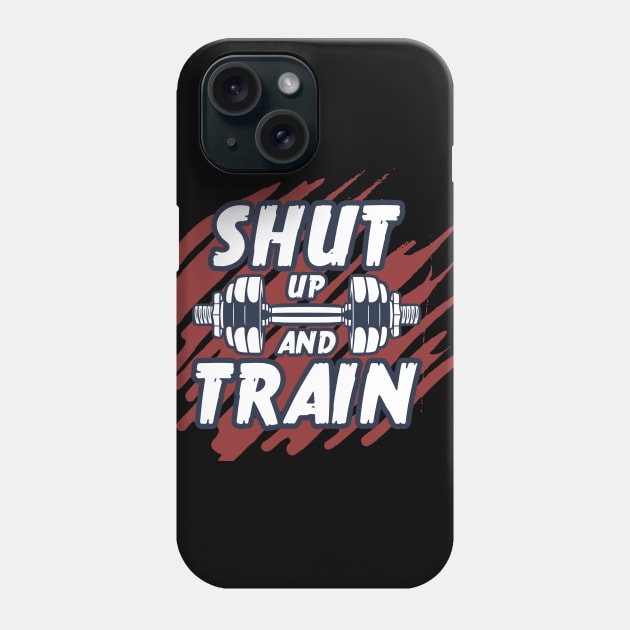 Shut up and train Phone Case by Frispa