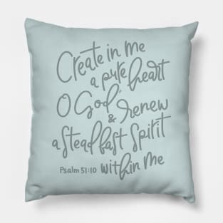 Create In Me A Pure Heart - Psalm 51:10 Pillow