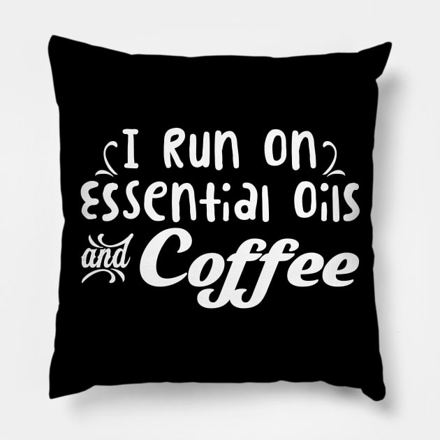 I Run On Essential Oils Coffee' Essential Oil Pillow by ourwackyhome