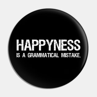 Happyness Is A Grammatical Mistake - Funny Grammar Police Pin