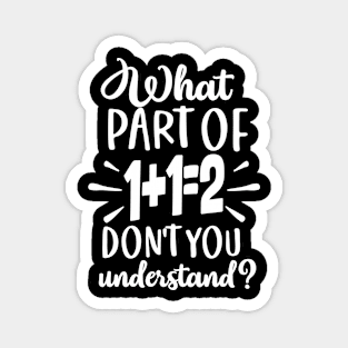 What Part Of Don't You Understand Funny 1+1=2 Math Teacher Gift Magnet