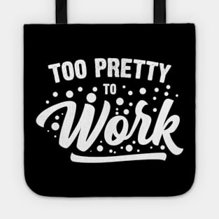 Too Pretty To Work Tote