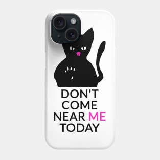 Don't come near me today Phone Case