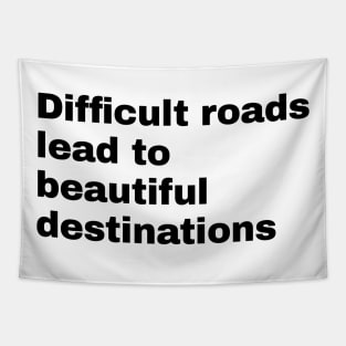 Difficult roads lead to beautiful destinations Tapestry