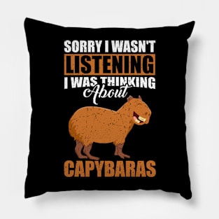 Sorry I wasn't Listening Thinking About Capybaras Pillow