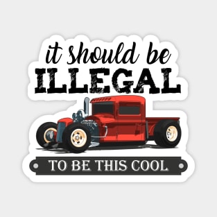 it should be illegal to be this cool funny red muscle car Magnet