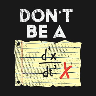 Don't Be A Third Time Derivate Of Position T-Shirt