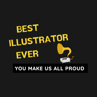 Best Illustrator Ever  - You Make Us All Proud T-Shirt