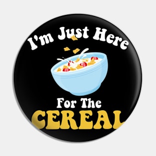 I'm Just Here For The Cereal Funny Cereal Day Pin