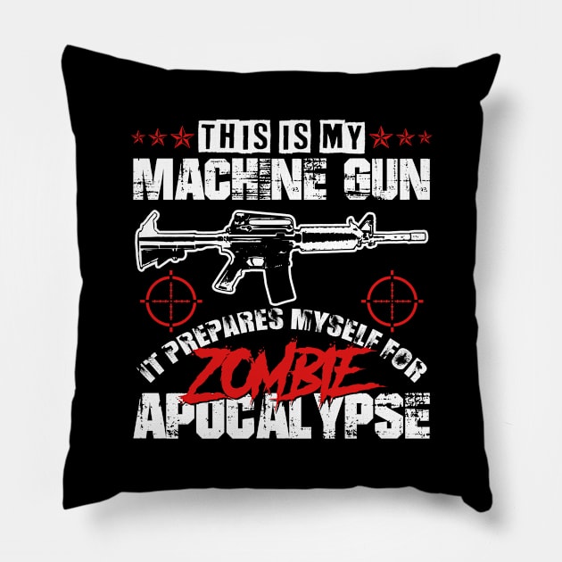 My Machine gun prepares me for zombie apocalypyse Pillow by HBfunshirts