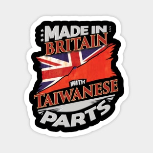 Made In Britain With Taiwanese Parts - Gift for Taiwanese From Taiwan Magnet