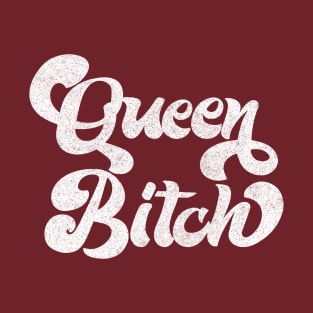 Queen Bitch / Retro Styled Typography Design T-Shirt