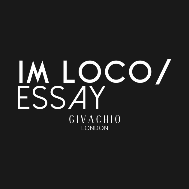 Im Loco Eassy by Givachio