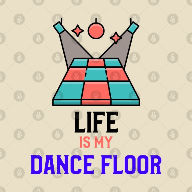 LIFE IS MY DANCE FLOOR by MY BOY DOES BALLET