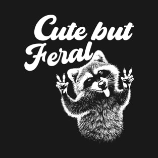 Raccoon Cute But Feral T-Shirt