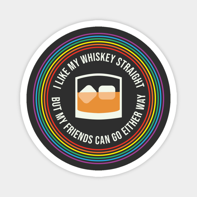 I Like My Whiskey Straight Pride LGBT Lesbian Gay Pride Magnet by PodDesignShop