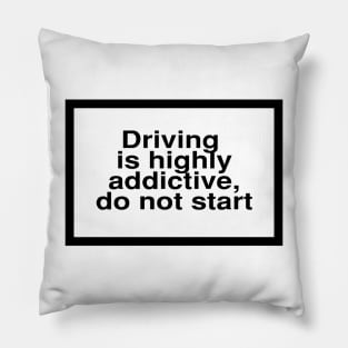 Health Warning: Driving is highly addictive, do not start Pillow