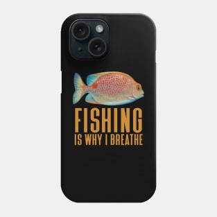 Fishing Is Why I Breathe - Funny Fishing Phone Case